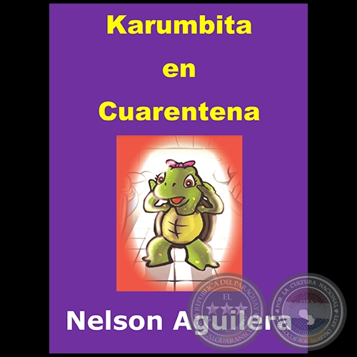 KARUMBITA EN CUARENTENA - Autor: NELSON AGUILERA - Ao: 2020